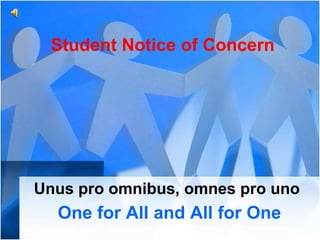 Student Notice of Concern




Unus pro omnibus, omnes pro uno
  One for All and All for One
 