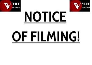 NOTICE
OF FILMING!
 