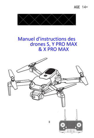 AGE 14+
Manuel d'instructions des
drones S, Y PRO MAX
& X PRO MAX
Dronelite
 