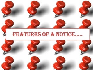 Features of a notice.....
 