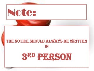 Note:
The Notice should always be written
in
3rd Person
 