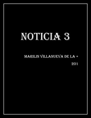 NOTICIA 3
MARILIN VILLANUEVA DE LA +
201
 