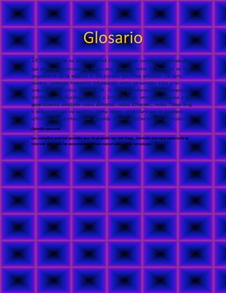Glosario
Internet: no es un tipo de red física, sino un conjunto de tecnologías
que permiten interconectar redes muy distintas entre sí. Internet no es
dependiente de la máquina ni del sistema operativo utilizado. De esta
manera, podemos transmitir información entre un servidor Unix y un
ordenador que utilice Windows 98. O entre plataformas completamente
distintas como Macintosh, Alpha o Intel. Es más: entre una máquina y otra
generalmente existirán redes distintas: redes Ethernet, redes Token Ring
e incluso enlaces vía satélite. Como vemos, está claro que no podemos
utilizar ningún protocolo que dependa de una arquitectura en particular.
Opinión personal
Las pantallas eran tan grandes que no se podía ver más haya , también una casa conectada al
internet para que las personas están más conectadas con la tecnología .
 