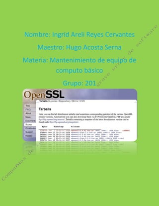 Nombre: Ingrid Areli Reyes Cervantes
Maestro: Hugo Acosta Serna
Materia: Mantenimiento de equipo de
computo básico
Grupo: 201
 