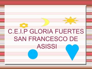 C.E.I.P GLORIA FUERTES SAN FRANCESCO DE ASISSI 