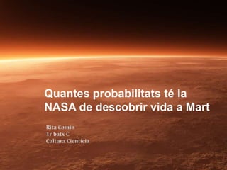 Quantes probabilitats té la
NASA de descobrir vida a Mart
 