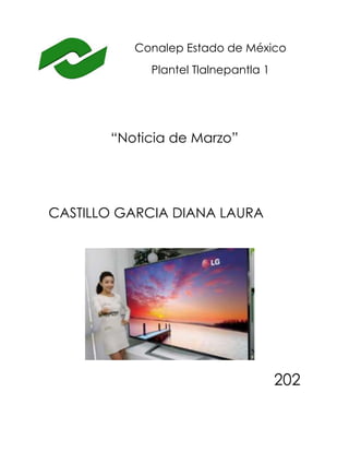 Conalep Estado de México
Plantel Tlalnepantla 1
“Noticia de Marzo”
CASTILLO GARCIA DIANA LAURA
202
 