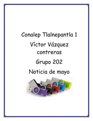 Conalep Tlalnepantla 1
Víctor Vázquez
contreras
Grupo 202
Noticia de mayo
 