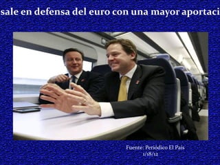 Londres sale en defensa del euro con una mayor aportación al FMI Fuente: Periódico El País 