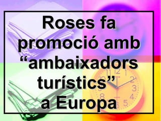 Roses fa promoció amb “ambaixadors turístics”  a Europa 
