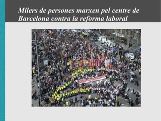 Milers de persones marxen pel centre de
Barcelona contra la reforma laboral
 