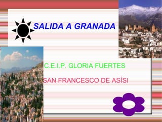 SALIDA A GRANADA



  C.E.I.P. GLORIA FUERTES

 SAN FRANCESCO DE ASÍSI
 