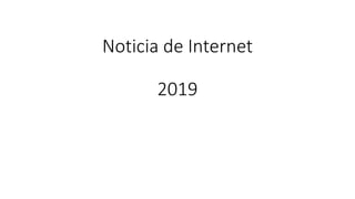 Noticia de Internet
2019
 