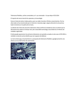 Televisores flexibles, coches conectados y el < yo conectado >: lo que deja el CES 2014
El reporte de marzo trata de los a...