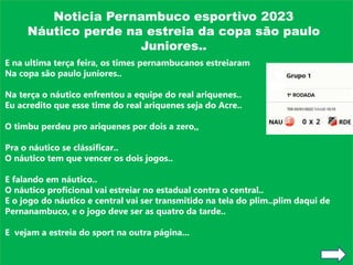Noticia Pernambuco esportivo 2023
Náutico perde na estreia da copa são paulo
Juniores..
E na ultima terça feira, os times ...