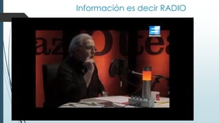 Información es decir RADIO
 