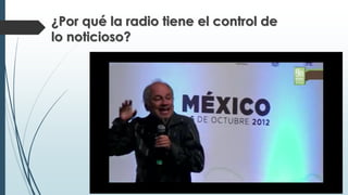 ¿Por qué la radio tiene el control de
lo noticioso?
 