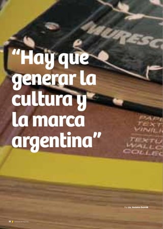 32
“Hayque
generarla
culturay
lamarca
argentina”
32 Noticias de ExportAr
Por Lic. Verónica Scornik
 