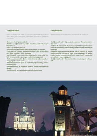 77Noticias de ExportAr
A. Especificidades
Productos alimenticios: puede fabricarse un envase especial en idioma
ruso o aplicarse al envase usual una etiqueta adhesiva con la siguiente
información:
−Denominación y tipo de producto
−País de origen, fabricante (el nombre de la firma puede indicarse con
letras latinas)
−Peso o volumen del producto
−Ingredientes principales del producto (incluyendo los aditivos)
−Valor nutritivo (calorías, vitaminas – para los productos destinados
para niños, medicina y dietas especiales)
−Condiciones de conservación (para los productos con un plazo limi-
tado de conservación o que exigen mantenimiento especial)
−Período de conservación (fechas de vencimiento, fecha de elabora-
ción y plazo de conservación)
−Modo de preparación (para los productos prefabricados y destina-
dos para niños)
−Recomendaciones de utilización (para los aditivos biológicamente
activos)
−Condiciones de su empleo incluyendo contraindicaciones
B. Empaquetado
Requerimientos adicionales para el empaque de los productos:
−La información sobre el producto debe ponerse directamente sobre
el paquete.
−La fecha de embotellado de productos líquidos transparentes enva-
sados en contenedores transparentes puede marcarse en el reverso de
la etiqueta.
−Cuando el paquete no puede contener el texto completo de la infor-
mación requerida, el productor puede incluir toda o parte de la infor-
mación sobre el producto en un añadido que acompañe cada unidad
del producto o grupo de paquetes.
−La información sobre el consumo será suministrada para cada uni-
dad.
77Noticias de ExportAr
 
