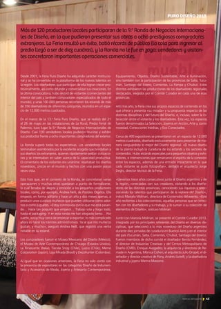 PURO DISEÑO 2013
Desde 2001, la Feria Puro Diseño ha adquirido carácter institucio-
nal y se ha convertido en la plataforma de los nuevos talentos en
la región. Los diseñadores que participan de ella logran crecer pro-
fesionalmente, así como difundir y comercializar sus creaciones. En
la última convocatoria, hubo récord de visitantes (comerciantes del
interior del país y también compradores especializados de todo el
mundo), y unas 100.000 personas recorrieron los estands de más
de 350 diseñadores de diferentes categorías, reunidos en un espa-
cio de 12.000 metros cuadrados.
En el marco de la 13.a
Feria Puro Diseño, que se realizó del 21
al 26 de mayo en las instalaciones de La Rural, Predio Ferial de
Palermo, tuvo lugar la 9.a
Ronda de Negocios Internacionales de
Diseño. Casi 130 vendedores locales pudieron reunirse y exhibir
sus productos frente a ocho importantes compradores del exterior.
La Ronda superó todas las expectativas. Los vendedores locales
terminaban asombrados por la excelente acogida que brindaban a
sus diseños los extranjeros, quienes rápidamente pedían cotizacio-
nes y se interesaban en saber acerca de la capacidad productiva.
El comentario de los visitantes era unánime: resaltaban los diseños
novedosos, únicos en el mundo y hechos con una pasión pocas
veces vista.
Esto hizo que, en el contexto de la Ronda, se concretaran varias
operaciones y muchas otras quedaran a punto de formalizarse,
lo cual llenaba de alegría y emoción a los pequeños productores
locales, como, por ejemplo, Andrea Nelli, de Posibles Objetos. Ella
empezó, en forma solitaria y hace un año y dos meses apenas, a
producir unos curiosos muñecos que pueden utilizarse como ador-
nos o como juguetes. «Estoy conmovida con lo que me está pasan-
do… Hace tan poquito que empecé… Trabajo sola y hago todo,
hasta el packaging. Y en esta ronda me han elogiado tanto… Por
suerte, estoy muy cerca de empezar a exportar; lo más complicado
ahora es hacer los trámites administrativos. Ya sé que mis muñecos
gustan, y mucho», aseguró Andrea Nelli, que registró una venta
notable en su estand.
Los compradores fueron el Museo Mexicano del Diseño (México),
el Museo de Arte Contemporáneo de Chicago (Estados Unidos),
La Rinascente (Italia), Tienda Snog (Chile), Luzco (Chile), Meme
Corporation (Japón), Loja Mirada (Brasil) y Decohunter (Colombia).
Al igual que en ocasiones anteriores, la Feria no solo contó con
la presencia de expositores en las categorías Diseño de Indumen-
taria y Accesorios de Moda, Joyería y Artesanía Contemporánea,
Equipamiento, Objetos, Diseño Sustentable, Arte e Iluminación,
sino también con la participación de las provincias de Salta, Tucu-
mán, Santiago del Estero, Corrientes, La Pampa y Chubut. Estos
distritos exhibieron las producciones de los diseñadores regionales
destacados, elegidos por el Comité Curador en cada una de esas
provincias.
Año tras año, la Feria crea sus propios espacios de contenido en los
que ofrece y presenta «su mirada» y su propuesta respecto de las
distintas disciplinas y del futuro del Diseño, e, incluso, sobre la in-
teracción entre el visitante y los diseñadores. Esta vez, los espacios
fueron denominados La Selección, Joyeros en Acción, Arte y, como
novedad, Conecciones Inéditas, y Eco Conectados.
Cerca de 400 expositores se presentaron en un espacio de 12.000
metros cuadrados, diseñado exclusivamente para presentar de ma-
nera vanguardista lo mejor del Diseño regional. «El nuevo diseño
de la planta incluyó la curaduría de los estands y los sectores de
contenidos. Hubo estands especiales para pequeños objetos y exhi-
bidores, e intervenciones que remarcaron el espíritu de la conexión
entre los espacios, además de una entrada impactante en la que
cada visitante se pudo fotografiar», destacó el arquitecto Jorge
Deghi, director técnico de la Feria.
«Llevamos trece años consecutivos junto al Diseño argentino y de
la región, conectados con sus creadores, visitando a los diseña-
dores de las distintas provincias, conociendo sus riquezas y selec-
cionando los talentos que participaron de la vidriera del Diseño»,
indicó Marcela Molinari, directora de Contenidos del evento. «Este
año recibimos a los coleccionistas, aquellas personas que se conec-
tan con los diseñadores y su trabajo, y lo suman a su colección de
elementos de Diseño», sostuvo Molinari.
Junto con Marcela Molinari, se presentó el Comité Curador 2013,
integrado por los principales referentes del Diseño en diversas dis-
ciplinas, que seleccionó a lo más novedoso del Diseño argentino
durante diez jornadas de curaduría en Buenos Aires y en el interior
del país (Tucumán, Salta, Corrientes, Chubut, Santiago del Estero).
Fueron miembros de dicho comité el diseñador Benito Fernández;
el director de Industrias Creativas y del Centro Metropolitano de
Diseño (CMD), Enrique Avogadro; la arquitecta y directora de Re-
made in Argentina, Mónica Cohen; el arquitecto Julio Oropel; el di-
señador y director creativo de Pony, Andrés Gotelli; y la diseñadora
industrial y joyera Marina Massone.
Más de 120 productores locales participaron de la 9.a
Ronda de Negocios Internaciona-
les de Diseño, en la que pudieron presentar sus obras a ocho prestigiosos compradores
extranjeros. La Feria resultó un éxito, batió récords de público (la cola para ingresar al
predio llegó a ser de diez cuadras), y la Ronda no le fue en zaga: vendedores y visitan-
tes concretaron importantes operaciones comerciales.
45Noticias de ExportAr
 