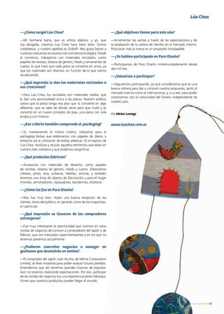 65Noticias de ExportAr 65Noticias de ExportAr 65Noticias de ExportAr
—¿Cómo surgió Lúa Chea?
—Mi hermana Ivana, que es artista plástica, y yo, que
soy abogada, creamos Lúa Chea hace trece años. Somos
cordobesas, y nuestro apellido es Griboff. Nos gusta llamar a
nuestras creaciones accesorios con conciencia ecológica. Desde
el comienzo, trabajamos con materiales reciclados, como
papeles de revistas, retazos de género, hilado y remanentes de
cueros, lo que hace que cada pieza se convierta en única, ya
que los materiales son diversos, en función de lo que vamos
recolectando.
—¿Qué impronta le dan los materiales reciclados a
sus creaciones?
—Para Lúa Chea, los reciclados son materiales nobles, que
le dan una personalidad única a las piezas. Nuestro público
valora que la pieza tenga ese plus que la convierte en algo
diferente, que se sabe de dónde viene pero que mutó y se
convirtió en un nuevo concepto de joya, una pieza con vida
propia y con historia.
—¿Ese criterio también comprende el packaging?
—Sí, manteniendo el mismo criterio, utilizamos para el
packaging bolsas que elaboramos con papeles de diario, y
evitamos así la utilización de bolsas plásticas. Es el espiritu de
Lúa Chea: reutilizar y reciclar aquellos elementos que están en
nuestra vida cotidiana y que podemos resignificar.
—¿Qué productos fabrican?
—Accesorios con materiales de desecho, como papeles
de revistas, retazos de género, hilado y cueros. Elaboramos
collares, pines, aros, pulseras, hebillas, vinchas, y también
tenemos una línea de objetos de Decoración y para el hogar
(móviles, almohadones, repasadores, banderines, etcétera).
—¿Cómo les fue en Puro Diseño?
—Nos fue muy bien. Hubo una buena recepción de los
clientes, tanto del público, en general, como de los mayoristas,
en particular.
—¿Qué impresión se llevaron de los compradores
extranjeros?
—Fue muy interesante la oportunidad que tuvimos en estas
rondas de negocios de conocer a compradores del Japón y de
México, que son mercados superinteresantes y en los que no
tenemos presencia actualmente.
—¿Pudieron concretar negocios o avanzar en
gestiones que devendrán en ventas?
—El comprador del Japón, Iván Acuña, de Meme Corporation
Limited, se llevó muestras para poder evaluar futuros pedidos.
Entendemos que ahí tenemos grandes chances de exportar.
Aún no estamos realizando exportaciones. Por eso, participar
de las rondas de negocios fue una experiencia piloto fabulosa.
Vimos que nuestros productos pueden llegar al mundo.
—¿Qué objetivos tienen para este año?
—Incrementar las ventas a través de las exportaciones y de
la ampliación de la cartera de clientes en el mercado interno.
Posicionar más la marca es un propósito insoslayable.
—¿Ya habían participado en Puro Diseño?
—Participamos de Puro Diseño ininterrumpidamente desde
dos mil tres.
—¿Volverían a participar?
—Seguiremos participando, ya que consideramos que es una
buena vidriera para dar a conocer nuestra propuesta, tanto al
mercado interno como al internacional, y, a su vez, para poder
conectarnos con la comunidad del Diseño independiente de
nuestro país.
www.luachea.com.ar
Por Héctor Lorenzo
Lúa Chea
 