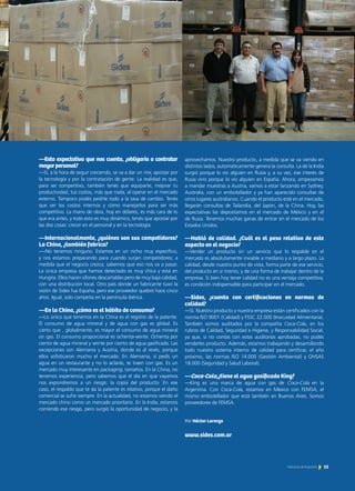 Por Héctor Lorenzo
www.sides.com.ar
—Esta expectativa que nos cuenta, ¿obligaría a contratar
mayorpersonal?
—Sí, a la hora de seguir creciendo, se va a dar un mix, apostar por
la tecnología y por la contratación de gente. La realidad es que,
para ser competitivo, también tenés que equiparte, mejorar tu
productividad, tus costos, más que nada, al operar en el mercado
externo. Tampoco podés pedirle todo a la tasa de cambio. Tenés
que ver los costos internos y cómo manejarlos para ser más
competitivo. La mano de obra, hoy en dólares, es más cara de lo
que era antes, y todo esto es muy dinámico, tenés que apostar por
las dos cosas: crecer en el personal y en la tecnología.
—Internacionalmente, ¿quiénes son sus competidores?
La China, ¿también fabrica?
—-No tenemos ninguno. Estamos en un nicho muy específico,
y nos estamos preparando para cuando surjan competidores; a
medida que el negocio crezca, sabemos que eso nos va a pasar.
La única empresa que hemos detectado es muy chica y está en
Hungría. Ellos hacen sifones descartables pero de muy baja calidad,
con una distribución local. Otro país donde un fabricante tuvo la
visión de Sides fue España, pero ese proveedor quebró hace cinco
años. Igual, solo competía en la península ibérica.
—En la China, ¿cómo es el hábito de consumo?
—Lo único que tenemos en la China es el registro de la patente.
El consumo de agua mineral y de agua con gas es global. Es
cierto que , globalmente, es mayor el consumo de agua mineral
sin gas. El consumo proporcional es ochenta-veinte. Ochenta por
ciento de agua mineral y veinte por ciento de agua gasificada. Las
excepciones son Alemania y Austria, donde es al revés, porque
ellos sofisticaron mucho el mercado. En Alemania, si pedís un
agua en un restaurante y no lo aclarás, te traen con gas. Es un
mercado muy interesante en packaging, tamaños. En la China, no
tenemos experiencia, pero sabemos que el día en que vayamos
nos expondremos a un riesgo: la copia del producto. En ese
caso, el respaldo que te da la patente es relativo, porque el daño
comercial se sufre siempre. En la actualidad, no estamos viendo el
mercado chino como un mercado prioritario. En la India, estamos
corriendo ese riesgo, pero surgió la oportunidad de negocio, y la
aprovechamos. Nuestro producto, a medida que se va viendo en
distintos lados, automáticamente genera la consulta. La de la India
surgió porque lo vio alguien en Rusia y, a su vez, ese interés de
Rusia vino porque lo vio alguien en España. Ahora, empezamos
a mandar muestras a Austria, vamos a estar lanzando en Sydney,
Australia, con un embotellador y ya han aparecido consultas de
otros lugares australianos. Cuando el producto esté en el mercado,
llegarán consultas de Tailandia, del Japón, de la China. Hoy, las
expectativas las depositamos en el mercado de México y en el
de Rusia. Tenemos muchas ganas de entrar en el mercado de los
Estados Unidos.
—Habló de calidad. ¿Cuál es el peso relativo de este
aspecto en el negocio?
—Vender un producto sin un servicio que lo respalde en el
mercado es absolutamente inviable a mediano y a largo plazo. La
calidad, desde nuestro punto de vista, forma parte de ese servicio,
del producto en sí mismo, y de una forma de trabajar dentro de la
empresa. Si bien hoy tener calidad no es una ventaja competitiva,
es condición indispensable para participar en el mercado.
—Sides, ¿cuenta con certificaciones en normas de
calidad?
—Sí. Nuestro producto y nuestra empresa están certificados con la
norma ISO 9001 (Calidad) y FSSC 22.000 (Inocuidad Alimentaria).
También somos auditados por la compañía Coca-Cola, en los
rubros de Calidad, Seguridad e Higiene, y Responsabilidad Social,
ya que, si no contás con estas auditorías aprobadas, no podés
venderles producto. Además, estamos trabajando y desarrollando
todo nuestro sistema interno de calidad para certificar, el año
próximo, las normas ISO 14.000 (Gestión Ambiental) y OHSAS
18.000 (Seguridad y Salud Laboral).
—Coca-Cola,¿tiene el agua gasificada King?
—King es una marca de agua con gas de Coca-Cola en la
Argentina. Con Coca-Cola, estamos en México con FEMSA, el
mismo embotellador que está también en Buenos Aires. Somos
proveedores de FEMSA.
15Noticias de ExportAr
 