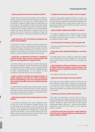 17Noticias de ExportAr
—¿Cómo y cuándo se inició en el mundo de la Moda?
—Desde siempre estuve muy involucrada con todo lo referente a
la Moda, ya que mis padres fueron los dueños de La Clocharde,
un verdadero hito en la historia de la Moda argentina. Mis
recuerdos de su trabajo en esa época están muy relacionados con
lo que hago hoy. Mi actividad me resulta natural porque desde
muy chiquita viví este ambiente de la ropa, las costuras y el botón.
Cuando terminé el colegio secundario, tuve la oportunidad de
estudiar en el exterior. Mis padres me apoyaron mucho en ese
proyecto. Me fui a vivir a Nueva York y estudié en la Parsons The
New School for Design, una experiencia realmente increíble para
mí.
—¿Qué impronta le dio a sus diseños el pasaje por esa
escuela tan prestigiosa?
—Creo que lo que más me ayudó fue el paso por Nueva York.
Como ciudad, en sí misma, es extraordinaria. Te abre muchísimo
la cabeza. Allí, todo es creatividad: la mezcla de razas, de culturas
y de gente no dejaba de asombrarme. La ciudad es como un
pequeño mundo, y poder ver y vivir todo eso que te ofrece ayuda
mucho. Es una de las capitales de la Moda: eso lo dice todo.
—¿Cómo fue su experiencia de trabajo en Valentino y
en Donna Karan? ¿Qué cosas de las que aprendió allí
aplica en su trabajo diario en Jazmín Chebar?
—En ambos trabajos, hacía cosas que no tenían nada que ver
directamente con el diseño. Pero el hecho de estar ahí ya implicaba
un aprendizaje. Mientras trabajaba, ¡yo era una esponja! Estaba
muy atenta a todo lo que ocurría. Sentía que estaba aprendiendo
de gente superexperimentada en una empresa de gran
envergadura. Observaba hasta las cosas más pequeñas.
—¿Qué le aportó la sociedad con Claudio Drescher, el
exitoso empresario del rubro de la Moda [fundador y
director de Marketing de Caro Cuore durante diecisiete
años y director ejecutivo de la marca Vitamina durante
seis años]?
—Claudio Drescher es la persona que me ayudó a definir a Jazmín
Chebar como marca y tal como se la ve hoy. Si bien cuando nos
asociamos mi marca ya existía, él fue quien la transformó tomando
el concepto y el espíritu para convertirlos en la marca sólida que es
actualmente. Una marca para cien años.
—¿Quécosaslainspiranalmomentodegenerarnuevos
diseños?
—Las prendas son pensadas como únicas. Trabajamos mucho
en cada una. Un día, nos sentamos y hacemos remeras. Otro,
nos concentramos en los tapados. Y así vamos armando cada
colección. Yo no me inspiro en una década o tendencia sino que
mi equipo busca simplemente las mejores telas, y surgen cosas
a partir de esos géneros. Lo mismo puede suceder a raíz de un
botón. La idea es ponerle look Jazmín a lo que nos parece nuevo
y original. Nos reinventamos permanentemente.
—¿Trabaja sola en la parte creativa o tiene un equipo?
—Somos un gran equipo trabajando en diseño. Creo que es muy
importante trabajar de esa manera, porque así nos nutrimos. Me
encanta y estoy muy orgullosa de cada una de las integrantes. Por
otro lado, trabajamos tanto en cada prenda, en cada avío, en la
estampa que diseñamos exclusivamente para cada una, algo que
sería imposible hacer sola.
—¿Qué conceptos utilizaría para definir a su marca?
—Hay algunos conceptos que nos caracterizan o que al menos
yo considero importantes para la marca: calidad, detalles,
femineidad, exclusividad, humor, canchero, chic. Creo que todo
eso representa a Jazmín Chebar.
—Si la marca fuera un animal, ¿cuál sería y por qué?
—Sin duda, sería alguno que pudiera ser completamente libre en
su hábitat natural.
—Para usted, ¿qué cualidades distinguen a una buena
prenda?
—No tengo dudas de que la calidad es fundamental. También
son muy importantes el corte, los detalles y los avíos (botones,
cierres, tachas). Cada una de estas cosas hace a la excelencia de
una prenda.
—¿Qué importancia tienen los detalles en los diseños
de Jazmín Chebar, por ejemplo, un lazo de lana en una
chaqueta de cuero o estampas de flores en los forros de
las prendas?
—Los detalles son ciento por ciento importantes.
—¿Qué otras marcas elige a la hora de vestirse?
—No tengo una marca preferida, pero hay muchas que me
gustan realmente. No soy adicta a comprar en un mismo lugar.
Sí, me gustan muchísimo algunos diseñadores extraordinarios,
como Yves Saint Laurent o Miuccia Prada, personas que han
transformado la Moda, que cambiaron las formas, que causaron
una revolución.
—¿Cuáles son sus telas y materiales favoritos?
—No tengo una tela favorita. Creo que cada una tiene su
encanto. Me gusta mucho trabajar el paño en invierno, los suéters
en general y me divierte muchísimo desarrollar los avíos para cada
colección. También me gusta mucho hacer las telas, generar
nuestro propio diseño y, sobre todo,… ¡que sean únicas! Disfruto
muchísimo de cada parte de la colección, de los diferentes
géneros y materiales.
—¿Cuál fue la clave para convertir a Jazmín Chebar en
una de las marcas más prestigiosas y valoradas por su
original diseño y calidad?
PremioExportAr2012
»
 