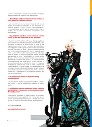 18 Noticias de ExportAr
—Creo que el empeño, el esfuerzo, mi sociedad con Claudio y el
equipo de trabajo han sido los factores determinantes.
—¿Es cierto que produce una cantidad muy limitada de
cada prenda por colección? ¿Por qué?
—¡Sí, es cierto! Hacemos muy pocas unidades de cada prenda,
porque el concepto de exclusividad es muy importante para
nosotros. Pensamos y creamos cada una como algo especial, y
no nos gustaría que la mujer que compró un vestido en Jazmín
Chebar fuera a una fiesta y se encontrara con otras cinco con el
mismo modelo.
—Hoy, la firma exporta a varios países de América
Latina. ¿Cómo es la experiencia en esos mercados?
—Exportamos a Chile, el Perú, el Paraguay, el Uruguay y Bolivia.
Cada experiencia es particular, y de todas se aprende algo nuevo
y diferente. La colección de Jazmín Chebar es única, así que
exportamos las mismas prendas y accesorios que desarrollamos
para la Argentina. Desde luego, las mujeres no visten igual en todos
los países. Pero, como en Jazmín Chebar no hacemos tendencia,
una prenda nuestra puede estar cinco años en tu guardarropa y
volver a usarse mil veces. Con estas características, es fácil que
todas las mujeres, sin importar dónde vivan, puedan encontrar
algo acorde a sus estilos y personalidades en nuestras tiendas.
Creo que el factor climático colabora también en la demanda.
Por otro lado, la experiencia de exportar y ver que tus creaciones
cruzan las fronteras, que gustan tanto y son tan aceptadas, es
increíble. Cuando lanzamos una colección nueva, me enorgullece
muchísimo ver que las mujeres hacen fila frente a la tienda aún
cerrada para entrar y comprar primeras. Para lanzar la colección de
verano dos mil doce en Santiago de Chile, por ejemplo, hicimos el
primer desfile exclusivo en una galería de arte divina… ¡No podía
creer el amor y la admiración que me expresaban las clientas allá!
¡Fue superemocionante!
—¿A qué mercados apunta la empresa a corto y
a mediano plazo?
—Nuestro próximo objetivo es desembarcar en el Brasil, Colombia
y el Ecuador. La meta es ampliar nuestra presencia en América
Latina.
—¿Qué implica la distinción recibida bajo la categoría
Consolidación y Permanencia en Mercados Externos del
Premio ExportAr?
—Este premio nos genera un orgullo inmenso, ya que implica
un reconocimiento muy importante. Nos encanta saber que las
prendas que diseñamos gustan tanto y que la gente de otros países
las usa. ¡Es un gran incentivo para continuar desarrollándonos!
Por Lic. Verónica Scornik
www.jazminchebar.com.ar
 