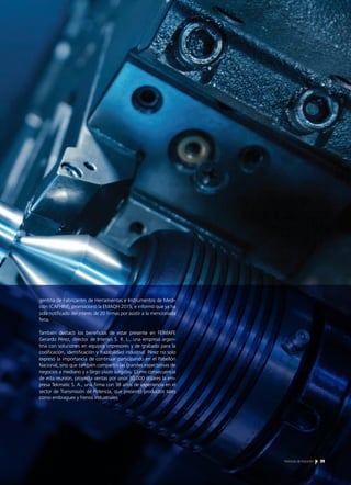 gentina de Fabricantes de Herramientas e Instrumentos de Medi-
ción (CAFHIM), promocionó la EMAQH 2015, e informó que ya ha
sido notificado del interés de 20 firmas por asistir a la mencionada
feria.
También destacó los beneficios de estar presente en FEIMAFE
Gerardo Pérez, director de Intersys S. R. L., una empresa argen-
tina con soluciones en equipos impresores y de grabado para la
codificación, identificación y trazabilidad industrial. Pérez no solo
expresó la importancia de continuar participando en el Pabellón
Nacional, sino que también compartió las grandes expectativas de
negocios a mediano y a largo plazo surgidas. Como consecuencia
de esta reunión, proyecta ventas por unos 50.000 dólares la em-
presa Tekmatic S. A., una firma con 38 años de experiencia en el
sector de Transmisión de Potencia, que presentó productos tales
como embragues y frenos industriales.
39Noticias de ExportAr
 