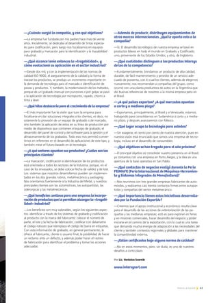 41Noticias de ExportAr 41Noticias de ExportAr
—¿Cuándo surgió la compañía, y con qué objetivos?
—La empresa fue fundada por mis padres hace más de veinte
años. Inicialmente, se dedicaba al desarrollo de tintas especia-
les para codificación, pero luego nos focalizamos en equipos
para grabado y marcación para la identificación y la trazabilidad
industrial.
—¿Qué alcance tenía entonces la «trazabilidad», y
cómo evolucionó su aplicación en el sector industrial?
—Desde dos mil, y con la implementación de las normas de
calidad ISO 9000, el aseguramiento de la calidad y la forma de
tracear los productos, se produjo un incremento importante en
la demanda de tecnología para el marcado e identificación de
piezas y productos. Y, también, la modernización de los métodos,
porque de un grabado manual con punzones o por golpe se pasó
a la aplicación de tecnología por micropunto, rayado, chorro a
tinta y láser.
—¿Quéhitosdestacaríaparaelcrecimientodelaempresa?
—El más importante fue la visión que tuvo la empresa para
focalizarse en dar soluciones integrales a los clientes, es decir, no
solamente la provisión de un equipo de grabado o de marcado,
sino también la aplicación de estos en su línea de producción por
medio de dispositivos que contienen el equipo de grabado, el
desarrollo del panel de control y del software para la gestión y el
almacenamiento de los grabados. Todo esto nos permitió conver-
tirnos en referentes en el desarrollo de aplicaciones de este tipo, y
también mirar el futuro basado en la tecnología.
—¿Aquésectoresapuntansusproductos?¿Cuálessonlos
principalesclientes?
—La marcación, codificación e identificación de los productos
está orientada a todos los sectores de la Industria, porque, en el
caso de los envasados, se debe colocar fecha de validez y de lote.
Los sistemas que nosotros desarrollamos pueden ser implemen-
tados en los dos grandes rubros, metalmecánico y packaging.
Nos orientamos fuertemente a la Industria del Metal, y nuestros
principales clientes son las automotrices, las autopartistas, las
siderúrgicas y las metalmecánicas.
—¿Québeneficiosconllevaparaunaempresalaincorpo-
racióndeproductosquelepermitanalcanzarla«trazabi-
lidad»industrial?
—Los beneficios son muy valorables, según los siguientes aspec-
tos: identificar a través de los sistemas de grabado y codificación
al producto con la marca del fabricante; colocar el número de
parte, el lote y la fecha de fabricación; codificar con datamatrix
el código robusto que reemplaza el código de barra en etiquetas.
Con esta información de grabado, en general permanente, le
ofrece al fabricante, cliente o usuario final, la posibilidad de hacer
un reclamo ante un defecto, y además poder hacer el rastreo
de fabricación para identificar el problema y tomar las acciones
adecuadas.
—Además de producir, distribuyen equipamientos de
otras marcas internacionales. ¿Qué le aporta esto a la
compañía?
—Sí. El desarrollo tecnológico de nuestra empresa se basó en
productos líderes en todo el mundo en Grabado y Codificado;
uno, proveniente de los Estados Unidos, y otro, de Inglaterra.
—¿Qué cualidades distinguen a los productos Intersys
de los de la competencia?
—Fundamentalmente, brindamos un producto de alta calidad,
durable, de fácil mantenimiento y provisto de un servicio ade-
cuado de posventa, con lo cual los clientes, además de elegirnos
nuevamente, nos recomiendan a compañías del grupo, como
ocurrió con una planta productora de autos en la Argentina que
dio buenas referencias de nosotros a la misma empresa pero en
el Brasil.
—¿A qué países exportan? ¿A qué mercados apuntan
a corto y a mediano plazo?
—Exportamos, principalmente, al Brasil y a Venezuela; estamos
trabajando para consolidarnos en Sudamérica a corto y a media-
no plazo, y después avanzaremos con México.
—¿Qué lugar ocupa la tecnología para ustedes?
—Sin exagerar, el ciento por ciento de nuestra atención, pues en
nuestra visión está enunciado que somos una empresa de tecno-
logía, incluso en el desarrollo de consumibles.
—¿Qué objetivos se han trazado para el año próximo?
—El principal objetivo es consolidar nuestra presencia en el Brasil;
ya contamos con una empresa en Porto Alegre, y la idea es una
apertura de la base operativa en San Pablo.
—¿Qué contactos de negocios realizó durante la Feria
FEIMAFE (Feria Internacional de Máquinas-Herramien-
ta y Sistemas Integrados de Manufactura)?
—Nos reunimos con tres grandes empresas fabricantes de auto-
móviles, y realizamos casi treinta contactos firmes entre autopar-
tistas y compañías del sector metalmecánico.
—¿Qué importancia tienen estas iniciativas desarrolla-
das por la Fundación ExportAr?
—Creemos que el apoyo institucional y económico resulta clave
para el desarrollo de las acciones de exteriorización de las pe-
queñas y las medianas empresas; esto es para exponer en ferias
y en misiones comerciales, hacer desarrollo del negocio y poder
iniciarse en el camino de la exportación, con lo cual es una tarea
que demanda mucha energía de adaptación a las necesidades del
cliente y también contextos regionales y globales para mantener
la competitividad externa.
—¿Están certificados bajo alguna norma de calidad?
—No en estos momentos, pero, sin duda, es uno de nuestros
desafíos a corto plazo.
Por Lic. Verónica Scornik
www.intersyssrl.com
 