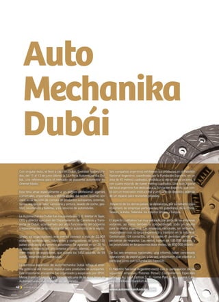 42 Noticias de ExportAr42 Noticias de ExportAr
Auto
Mechanika
Dubái
Con singular éxito, se llevó a cabo en Dubái, Emiratos Árabes Uni-
dos, del 11 al 13 de junio último, la 11.a
Feria Automechanika Du-
bái, una referencia para el mercado de posventa automotriz en
Oriente Medio.
Esta feria atrae especialmente a un público profesional: agentes
comerciales, importadores y distribuidores del sector, quienes son
clave en la decisión de compra de productos autopartes, sistemas,
tuneo, equipo de taller, carrocería y pintura, lavado de coche, ges-
tión, neumáticos y baterías, y los servicios de automóviles.
La Automechanika Dubái fue inaugurada por S. E. Mattar Al Tayer,
CEO y director ejecutivo del Departamento de Carreteras y Trans-
porte de Dubái, acompañado por altos funcionarios del Gobierno
y representantes de la industria del sector automotriz de la región.
Según los organizadores, este evento convocó a más de 22.000
visitantes profesionales, fabricantes y compradores de unos 120
países dedicados al comercio automotor. Se agrandó en un 20 %
su espacio respecto del año anterior y contó, además, con un nú-
mero mayor de expositores, que superó los 1450 estands, de 59
países, repartidos en nueve salas.
La continua expansión de Automechanika Dubái refleja el enor-
me potencial del mercado regional para productos de autopartes.
Este importante encuentro fue organizado y auspiciado por EPOC
Messe Frankfurt GmbH, y es considerado una de las doce ferias de
Automechanika más importantes del planeta.
Seis compañías argentinas exhibieron sus productos en el Pabellón
Nacional Argentino, coordinado por la Fundación ExportAr, en un
área de 45 metros cuadrados, dividida a su vez en cinco sectores, y
con cuatro estands de nueve metros cuadrados. Una quinta parte
del local argentino fue dedicada a la Fundación ExportAr, que con-
tó con un mostrador institucional y un cuarto de depósito, además
de un espacio para reuniones privadas.
Respecto de los demás países, se destacaron, por su tamaño y por
el número de empresas participantes, los pabellones de la China,
Taiwán, la India, Tailandia, los Estados Unidos y Turquía,
El aspecto cualitativo fue muy valorado por parte de las empresas
visitantes, así como también la competitividad, todo un desafío
para la oferta argentina. Las empresas nacionales, sin embargo,
respondieron con su larga experiencia y tradición en la industria.
Gestionaron 124 contactos, de los cuales 41 permiten alentar ex-
pectativas de negocios. Las ventas fueron de 130.000 dólares, y
las proyectadas en los próximos doce meses, de 800.000 dólares.
De las seis empresas nacionales, una informó haber concretado
operaciones de exportación, y las seis adelantaron que volverán a
participar junto con la Fundación ExportAr.
El Pabellón Nacional Argentino contó con la participación de las
siguientes empresas: Pistones Persan; Componentes Especiales
Diésel S. A.; LAM Ópticas S. A.; Loma Plast S. A.; Viviana Cars;
Indexport-Messe Frankfurt Argentina.
www.automechanikadubai.com
42 Noticias de ExportAr
 