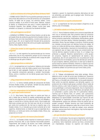 13Noticias de ExportAr
—¿CuáleselbalancedelaFancyFoodShowdeNuevaYork?
—DANIEL HUGO CODUTTI: Fue muy positivo participar juntos en la
Fancy Food. Nos potenció a la hora de sentarnos con compradores
fuertes. Al haber ido en grupo, nos sentimos sólidos. Como
consorcio aislado, no se tiene el mismo peso. Además, impactó
el diseño, la infraestructura que puso a nuestra disposición la
Fundación ExportAr. Esos detalles influyen mucho para darle
seriedad a un proyecto. La ubicación fue excelente también.
—¿Por qué elegieron esa feria?
—GONZALO GUTIÉRREZ: Porque la Fancy Food es una de las dos
principales ferias de productos gourmet de los Estados Unidos. La
de Nueva York es la más trascendente, y la de la costa oeste es la
que le sigue. Ahí, ves la magnitud del mercado de los productos
gourmet y el grado de desarrollo de los principales exportadores:
Francia, Italia, España, Grecia…
—¿Cómo fue vender la miel argentina en ese mercado tan
exigente?
—D. H. C.: La miel argentina fue promocionada por los mismos
productores; eso es muy importante, porque no es lo mismo que
la exposición de las virtudes de un producto esté a cargo de quien
la distribuye que de quien la fabrica.
—¿Qué perspectivas se abrieron?
—G. G.: Las perspectivas son muy buenas. Hablamos de mercados
de mucho volumen, tanto de mieles a granel como fraccionadas,
que le dan un valor agregado. Estamos en la etapa en que nos
han requerido cotizaciones generales y también fraccionadas.
Ahora, vamos a coordinar con los demás grupos para hacer las
cotizaciones.
—¿Hay compradores de todo el mundo en la Fancy?
—D. H. C.: Sí, hemos recibido pedido de cotizaciones de Dubái,
Emiratos Árabes Unidos, por ejemplo. También de otros destinos
que no nos imaginábamos encontrar allá.
—Con los compradores de los Estados Unidos en particu-
lar, ¿qué repercusión tuvieron?
— G. G.: Muy buena. Hay que tener en cuenta que hace un
año y medio que se levantó la medida antidumping que había
sobre la miel argentina en los Estados Unidos. Eso nos obligaba a
pagar un arancel de un treinta y dos por ciento. Hoy se paga solo
diecinueve centavos por kilo. Eso hace que más de un cincuenta
por ciento de la producción de miel que se exporta vaya a los
Estados Unidos. Es un mercado que se está nutriendo de la miel
argentina. Anteriormente, la mitad de lo que se exportaba iba a
Alemania, y un veinte por ciento a los Estados Unidos. Ahora, esa
proporción se invirtió.
—¿Se exporta a granel o de manera fraccionada?
—D. H. C.: Los Estados Unidos importan el noventa por ciento a
granel y fraccionan allá. Lo que importan fraccionado proviene,
mayormente, del Canadá y de Austria. Son mieles certificadas
orgánicas, que vienen con frutos secos. La miel común la
importan a granel. Es importante presentar alternativas de miel
con almendras, por ejemplo, que le agregan valor. Tenemos que
generar un diferencial.
—¿Qué volumen se exporta actualmente?
—G. G.: La exportación de miel anual desde la Argentina es de
setenta y dos mil toneladas.
—¿Ya habían estado en la Fancy Food Show?
—D. H. C.: Nunca habíamos estado como consorcio exportador de
miel. Fue un momento clave. Nos juntamos todos los consorcios
exportadores de miel del país. Logramos una agenda de más de
treinta contactos importantes. Importadores, distribuidores y gente
que utiliza la miel para destino industrial (panadería, confituras,
caramelos). Ahora, hay que trabajar a conciencia. Tenemos grupos
con intereses comunes pero con distintas formas de trabajo. Al
contar con mieles de distintas zonas, debemos realizar un registro.
Debemos ser organizados y rigurosos en el procedimiento, porque
una operación que se haga y que tenga una contaminación de
miel de distintos registros hundiría al resto. Es un trabajo muy
ambicioso y exigente. Nosotros representamos a ocho grupos
de consorcios. Viajamos en representación de sesenta y dos
cooperativas, dos mil cien productores con una producción anual
estimada de ocho mil toneladas, que es más del diez por ciento de
lo que se exporta. Además, producimos un color que va desde los
quince hasta los ochenta milímetros. Tenemos un abanico que nos
posibilita ofrecerle al importador distintos aromas, colores, sabores
y excelente calidad. Es la primera vez que fuimos todos juntos.
—¿Cuál será el próximo paso?
—G. G.: Trabajar articuladamente tiene estas ventajas. Ahora,
debemos armar un plan de acción para fortalecernos. Queremos
negociar como grupo y no aisladamente. Yo coordino el consorcio
del Chaco y, si me piden seis mil toneladas, no los puedo abastecer.
Estar juntos nos permite abastecer una demanda superior a la
producción de un determinado grupo y también ofrecer mieles de
distintos colores y cubrir todo el espectro. Como esfuerzo aislado,
no se puede llegar a una buena negociación. Acá, lo importante es
la escala, en volumen y en costos. En Mendoza, por ejemplo, llevar
un contenedor a puerto cuesta dos mil cuatrocientos dólares,
mientras que en Buenos Aires, en cambio, sale cuatrocientos
dólares. Trabajando en grupo, todos los costos bajan. No podemos
desperdiciar las oportunidades comerciales que trajimos de este
viaje. También es importante que se negocie como grupo y no
individualmente, porque eso atentaría contra los precios que se
pueden conseguir. También tenemos que hacer protocolos de
producción, para que trabajemos todos de la misma forma. Sería
importante diferenciarnos con sellos de calidad, como alimento
argentino, avanzar para hacer miel orgánica. Hay muchos aspectos
por debatir y resolver.
—¿En qué otra feria les interesaría participar?
—D. H. C.: A corto plazo, hay una que es importante, la de Anuga
[en Colonia, Alemania], que es la principal del mundo en cuanto
a alimentos. Sería importante caminar esa feria y encontrarnos
con importadores. Aunque no vayamos con estand, sería
 