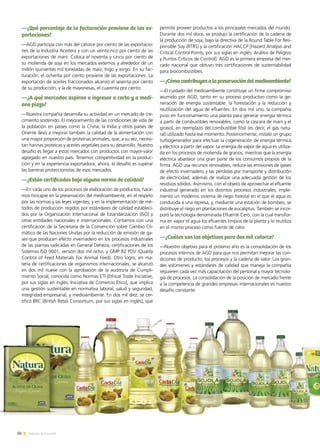 56 Noticias de ExportAr
—¿Qué porcentaje de la facturación proviene de las ex-
portaciones?
—AGD participa con más del catorce por ciento de las exportacio-
nes de la Industria Aceitera y con un veinticinco por ciento de las
exportaciones de maní. Coloca el noventa y cinco por ciento de
su molienda de soja en los mercados externos y alrededor de un
millón quinientas mil toneladas de maíz, trigo y sorgo. En su fac-
turación, el ochenta por ciento proviene de las exportaciones. La
exportación de aceites fraccionados alcanzó el sesenta por ciento
de su producción, y la de mayonesas, el cuarenta por ciento.
—¿A qué mercados aspiran a ingresar a corto y a medi-
ano plazo?
—Nuestra compañía desarrolla su actividad en un mercado de cre-
cimiento sostenido. El mejoramiento de las condiciones de vida de
la población en países como la China, la India y otros países de
Oriente llevó a mejorar también la calidad de la alimentación con
una mayor proporción de proteínas animales, que, a su vez, necesi-
tan harinas proteicas y aceites vegetales para su desarrollo. Nuestro
desafío es llegar a estos mercados con productos con mayor valor
agregado en nuestro país. Tenemos competitividad en la produc-
ción y en la experiencia exportadora; ahora, el desafío es superar
las barreras proteccionistas de esos mercados.
—¿Están certificados bajo alguna norma de calidad?
—En cada uno de los procesos de elaboración de productos, hace-
mos hincapié en la preservación del medioambiente, en el respeto
por las normas y las leyes vigentes, y en la implementación de mé-
todos de producción regidos por estándares de calidad estableci-
dos por la Organización Internacional de Estandarización (ISO) y
otras entidades nacionales e internacionales. Contamos con una
certificación de la Secretaría de la Convención sobre Cambio Cli-
mático de las Naciones Unidas por la reducción de emisión de ga-
ses que producen efecto invernadero en los procesos industriales
de las plantas radicadas en General Deheza; certificaciones de los
Sistemas ISO 9001, versión dos mil ocho, y GMP B2 PDV (Quality
Control of Feed Materials For Animal Feed). Otro logro, en ma-
teria de certificaciones de organismos internacionales, se alcanzó
en dos mil nueve con la aprobación de la auditoría de Cumpli-
miento Social, conocida como Normas ETI [Ethical Trade Iniciative,
por sus siglas en inglés; Iniciativa de Comercio Ético], que implica
una gestión sustentable en normativa laboral, salud y seguridad,
integridad empresarial, y medioambiente. En dos mil diez, se cer-
tificó BRC [British Retail Consortium, por sus siglas en inglés], que
permite proveer productos a los principales mercados del mundo.
Durante dos mil doce, se produjo la certificación de la cadena de
la producción de soja, bajo la directiva de la Round Table For Res-
ponsible Soy (RTRS) y la certificación HACCP [Hazard Analysis and
Critical Control Points, por sus siglas en inglés; Análisis de Peligros
y Puntos Críticos de Control]. AGD es la primera empresa del mer-
cado nacional que obtuvo tres certificaciones de sustentabilidad
para biocombustibles.
—¿Cómocontribuyenalapreservacióndelmedioambiente?
—El cuidado del medioambiente constituye un firme compromiso
asumido por AGD, tanto en su proceso productivo como la ge-
neración de energía sustentable, la forestación y la reducción y
reutilización del agua de efluentes. En dos mil uno, la compañía
puso en funcionamiento una planta para generar energía térmica
a partir de combustibles renovables, como la cáscara de maní y el
girasol, en reemplazo del combustible fósil (es decir, el gas natu-
ral) utilizado hasta ese momento. Posteriormente, instaló un grupo
turbogenerador para efectuar la cogeneración de energía térmica
y eléctrica a partir del vapor. La energía de vapor de agua es utiliza-
da en los procesos de molienda de granos, mientras que la energía
eléctrica abastece una gran parte de los consumos propios de la
firma. AGD usa recursos renovables, reduce las emisiones de gases
de efecto invernadero y las pérdidas por transporte y distribución
de electricidad, además de realizar una adecuada gestión de los
residuos sólidos. Asimismo, con el objeto de aprovechar el efluente
industrial generado en los distintos procesos industriales, imple-
mentó un moderno sistema de riego forestal en el que el agua es
conducida a una represa, y, mediante una estación de bombeo, se
distribuye el riego en plantaciones de eucaliptus. También se incor-
poró la tecnología denominada Efluente Cero, con la cual transfor-
ma en vapor el agua los efluentes limpios de la planta y lo reutiliza
en el mismo proceso como fuente de calor.
—¿Cuáles son los objetivos para dos mil catorce?
—Nuestro objetivo para el próximo año es la consolidación de los
procesos internos de AGD para que nos permitan mejorar las con-
diciones de producto, los procesos y la cadena de valor. Los gran-
des volúmenes y estándares de calidad que maneja la compañía
requieren cada vez más capacitación del personal y mayor tecnolo-
gía de procesos. La consolidación de la posición de mercado frente
a la competencia de grandes empresas internacionales es nuestro
desafío constante.
 
