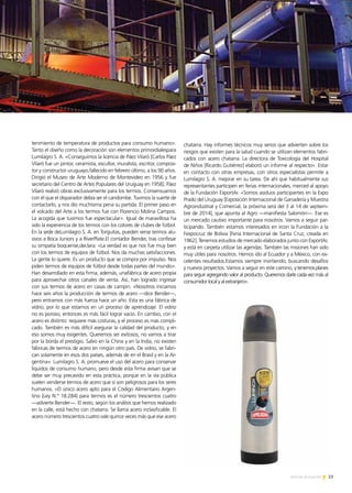 23Noticias de ExportAr
tenimiento de temperatura de productos para consumo humano».
Tanto el diseño como la decoración son elementos primordialespara
Lumilagro S. A. «Conseguimos la licencia de Páez Vilaró [Carlos Páez
Vilaró fue un pintor, ceramista, escultor, muralista, escritor, composi-
tor y constructor uruguayo,fallecido en febrero último, a los 90 años.
Dirigió el Museo de Arte Moderno de Montevideo en 1956 y fue
secretario del Centro de Artes Populares del Uruguay en 1958]. Páez
Vilaró realizó obras exclusivamente para los termos. Consensuamos
con él que el disparador debía ser el candombe. Tuvimos la suerte de
contactarlo, y nos dio muchísima pena su partida. El primer paso en
el volcado del Arte a los termos fue con Florencio Molina Campos.
La acogida que tuvimos fue espectacular». Igual de maravillosa ha
sido la experiencia de los termos con los colores de clubes de fútbol.
En la sede deLumilagro S. A. en Torguitas, pueden verse termos alu-
sivos a Boca Juniors y a RiverPlate.El contador Bender, tras confesar
su simpatía boquense,declara: «La verdad es que nos fue muy bien
con los termos de equipos de fútbol. Nos da muchas satisfacciones.
La gente lo quiere. Es un producto que se compra por impulso. Nos
piden termos de equipos de fútbol desde todas partes del mundo».
Han desarrollado en esta firma, además, unafábrica de acero propia
para aprovechar otros canales de venta. Así, han logrado ingresar
con sus termos de acero en casas de campin. «Nosotros iniciamos
hace seis años la producción de termos de acero —dice Bender—,
pero entramos con más fuerza hace un año. Esta es una fábrica de
vidrio, por lo que estamos en un proceso de aprendizaje. El vidrio
no es poroso, entonces es más fácil lograr vacío. En cambio, con el
acero es distinto: requiere más costuras, y el proceso es más compli-
cado. También es más difícil asegurar la calidad del producto, y en
eso somos muy exigentes. Queremos ser exitosos, no vamos a tirar
por la borda el prestigio. Salvo en la China y en la India, no existen
fábricas de termos de acero en ningún otro país. De vidrio, se fabri-
can solamente en esos dos países, además de en el Brasil y en la Ar-
gentina». Lumilagro S. A. promueve el uso del acero para conservar
líquidos de consumo humano, pero desde esta firma avisan que se
debe ser muy precavido en esta práctica, porque en la vía pública
suelen venderse termos de acero que sí son peligrosos para los seres
humanos. «El único acero apto para el Código Alimentario Argen-
tino [Ley N.° 18.284] para termos es el número trescientos cuatro
—advierte Bender—. El resto, según los análisis que hemos realizado
en la calle, está hecho con chatarra. Se llama acero inclasificable. El
acero número trescientos cuatro vale quince veces más que ese acero
chatarra. Hay informes técnicos muy serios que advierten sobre los
riesgos que existen para la salud cuando se utilizan elementos fabri-
cados con acero chatarra. La directora de Toxicología del Hospital
de Niños [Ricardo Gutiérrez] elaboró un informe al respecto». Estar
en contacto con otras empresas, con otros especialistas permite a
Lumilagro S. A. mejorar en su tarea. De ahí que habitualmente sus
representantes participen en ferias internacionales, merced al apoyo
de la Fundación ExportAr. «Somos asiduos participantes en la Expo
Prado del Uruguay [Exposición Internacional de Ganadería y Muestra
Agroindustrial y Comercial; la próxima será del 3 al 14 de septiem-
bre de 2014], que apunta al Agro —manifiesta Salomón—. Ese es
un mercado cautivo importante para nosotros. Vamos a seguir par-
ticipando. También estamos interesados en ircon la Fundación a la
Fexpocruz de Bolivia [Feria Internacional de Santa Cruz, creada en
1962]. Tenemos estudios de mercado elaborados junto con ExportAr,
y está en carpeta utilizar las agendas. También las misiones han sido
muy útiles para nosotros. Hemos ido al Ecuador y a México, con ex-
celentes resultados.Estamos siempre invirtiendo, buscando desafíos
y nuevos proyectos. Vamos a seguir en este camino, ytenemosplanes
para seguir agregando valor al producto. Queremos darle cada vez más al
consumidor local y al extranjero».
 