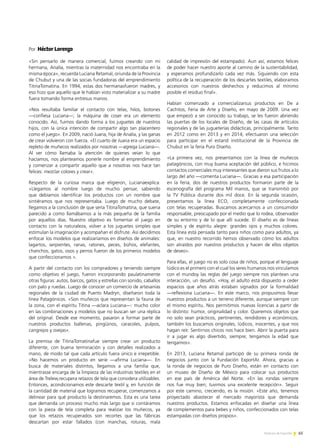 65Noticias de ExportAr
«Sin pensarlo de manera comercial, fuimos creando con mi
hermana, Analía, mientras la maternidad nos encontraba en la
misma época», recuerda Luciana Retamal, oriunda de la Provincia
de Chubut y una de las socias fundadoras del emprendimiento
TitinaTomatina. En 1994, estas dos hermanasfueron madres, y
eso hizo que aquello que le habían visto materializar a su madre
fuera tomando forma entresus manos.
«Nos resultaba familiar el contacto con telas, hilos, botones
—confiesa Luciana—; la máquina de coser era un elemento
conocido. Así, fuimos dando forma a los juguetes de nuestros
hijos, con la única intención de compartir algo tan placentero
como el juego». En 2009, nació Juana, hija de Analía, y las ganas
de crear volvieron con fuerza. «El cuarto de Juana era un espacio
repleto de muñecos realizados por nosotras —agrega Luciana—.
Al ver cómo llamaba la atención de quienes veían lo que
hacíamos, nos planteamos ponerle nombre al emprendimiento
y comenzar a compartir aquello que a nosotras nos hace tan
felices: mezclar colores y crear».
Respecto de la curiosa marca que eligieron, Lucianaexplica:
«Llegamos al nombre luego de mucho pensar, sabiendo
que debíamos identificar los productos con un nombre que
sintiéramos que nos representaba. Luego de mucho debate,
llegamos a la conclusión de que sería TitinaTomatina, que suena
parecido a como llamábamos a la más pequeña de la familia
por aquellos días. Nuestro objetivo es fomentar el juego en
contacto con la naturaleza, volver a los juguetes simples que
estimulan la imaginación y acompañan el disfrute. Así decidimos
enfocar los modelos que realizaríamos en diseños de animales:
lagartos, serpientes, ranas, ratones, peces, búhos, elefantes,
chanchos, gatos, osos y perros fueron de los primeros modelos
que confeccionamos ».
A partir del contacto con los compradores y teniendo siempre
como objetivo el juego, fueron incorporando paulatinamente
otras figuras: autos, barcos, gatos y estrellas con sonido, caballos
con palo y ruedas. Luego de conocer un comercio de artesanías
regionales de la ciudad de Puerto Madryn, diseñaron toda la
línea Patagónicos. «Son muñecos que representan la fauna de
la zona, con el espíritu Titina —aclara Luciana—: mucho color
en las combinaciones y modelos que no buscan ser una réplica
del original. Desde ese momento, pasaron a formar parte de
nuestros productos ballenas, pingüinos, caracoles, pulpos,
cangrejos y ovejas».
La premisa de TitinaTomatinafue siempre crear un producto
diferente, con buena terminación y con detalles realizados a
mano, de modo tal que cada artículo fuera único e irrepetible.
«No hacemos un producto en serie —afirma Luciana—. En
busca de materiales distintos, llegamos a una familia que,
mientrasse encarga de la limpieza de las industrias textiles en el
área de Trelew,recupera retazos de tela que considera utilizables.
Entonces, acondicionamos este descarte textil y, en función de
la cantidad de material que logramos recuperar, comenzamos a
delinear para qué producto la destinaremos. Esta es una tarea
que demanda un proceso mucho más largo que si contáramos
con la pieza de tela completa para realizar los muñecos, ya
que los retazos recuperados son recortes que las fábricas
descartan por estar fallados (con manchas, roturas, mala
calidad de impresión del estampado). Aun así, estamos felices
de poder hacer nuestro aporte al camino de la sustentabilidad,
y esperamos profundizarlo cada vez más. Siguiendo con esta
política de la recuperación de los descartes textiles, elaboramos
accesorios con nuestros deshechos y reducimos al mínimo
posible el residuo final».
Habían comenzado a comercializarsus productos en De a
Cachitos, Feria de Arte y Diseño, en mayo de 2009. Una vez
que empezó a ser conocido su trabajo, se les fueron abriendo
las puertas de los locales de Diseño, de las casas de artículos
regionales y de las jugueterías didácticas, principalmente. Tanto
en 2012 como en 2013 y en 2014, efectuaron una selección
para participar en el estand institucional de la Provincia de
Chubut en la feria Puro Diseño.
«La primera vez, nos presentamos con la línea de muñecos
patagónicos, con muy buena aceptación del público, e hicimos
contactos comerciales muy interesantes que dieron sus frutos a lo
largo del año —comenta Luciana—. Gracias a esa participación
en la feria, dos de nuestros productos formaron parte de la
escenografía del programa Mil manos, que se transmitió por
la TV Pública durante dos mil doce. En la segunda ocasión,
presentamos la línea ECO, completamente confeccionada
con telas recuperadas. Buscamos acercarnos a un consumidor
responsable, preocupado por el medio que lo rodea, observador
de su entorno y de lo que allí sucede. El diseño es de líneas
simples y de espíritu alegre: grandes ojos y muchos colores.
Esta línea está pensada tanto para niños como para adultos, ya
que, en nuestro recorrido hemos observado cómo los adultos
son atraídos por nuestros productos y hacen de ellos objetos
de deseo».
Para ellas, el juego no es solo cosa de niños, porque el lenguaje
lúdico es el primero con el cual los seres humanos nos vinculamos
con el mundoy las reglas del juego siempre nos plantean una
interacción, un desafío. «Hoy, el adulto está dispuesto a ceder
espacios que años atrás estaban signados por la formalidad
—reflexiona Luciana—. En este marco, nos propusimos llevar
nuestros productos a un terreno diferente, aunque siempre con
el mismo espíritu. Nos permitimos nuevas licencias a partir de
lo distinto: humor, originalidad y color. Queremos objetos que
no solo sean prácticos, pertinentes, rendidores y económicos;
también los buscamos originales, lúdicos, inocentes, y que nos
hagan reír. Sentirnos chicos nos hace bien. Abrir la puerta para
ir a jugar es algo divertido, siempre; tengamos la edad que
tengamos».
En 2013, Luciana Retamal participó de su primera ronda de
negocios junto con la Fundación ExportAr. Ahora, gracias a
la ronda de negocios de Puro Diseño, están en contacto con
un museo de Diseño de México para colocar sus productos
en ese país de América del Norte. «En las rondas siempre
nos fue muy bien; tuvimos una excelente recepción». Seguir
por este camino, creciendo, es la misión. «Este año, tenemos
proyectado abastecer el mercado mayorista que demanda
nuestros productos. Estamos enfocadas en diseñar una línea
de complementos para bebes y niños, confeccionados con telas
estampadas con diseños propios».
Por Héctor Lorenzo
65Noticias de ExportAr
 