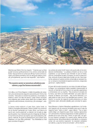 31Noticias de ExportAr
Mientras que María Cher los impactó. “Creemos que su línea
puede funcionar perfectamente en los centros comerciales de
Dubai. Hay que tener en cuenta que allí hay mucho turismo eu-
ropeo y los diseños de María Cher son del gusto italiano y fran-
cés, principalmente, que es lo más requerido”, dice Hashim.
Con ellos y con Prüne llegaron a hablar de pedidos de cotiza-
ción y las conversaciones seguirán avanzando ya en forma más
concreta. “Este paso es conocer los productos, el concepto, la
estética y tener una idea de precios. Luego vienen reuniones
más exigentes para ambas partes dado que se deben definir
cuestiones administrativas, económicas y de estrategia”, acla-
ran.
La tercera ronda involucró a Cuatro Tacos, Jackie Smith, La
Dolfina y Evangelina Bomparola. Hashim quedó muy conforme
con la reunión mantenida con Cuatro Tacos, una marca a la
que le ven mucho potencial. La relación con el polo es algo
que les parece muy interesante para los shoppings de Dubai y
en esa firma encuentran ese espíritu que mezcla deporte y ele-
gancia. Además, les gustó la predisposición que tuvieron para
adaptarse a lo que ellos pretenden. “Esa flexibilidad es vital
para concretar el negocio”.
Las carteras de Jackie Smith fueron otro punto alto en la consi-
deración de Mostafawi. “La calidad y el diseño son de un nivel
superlativo. Lo que tenemos que entender es que en Dubai,
para los compradores locales y europeos, la marca es descono-
cida, entonces el precio debe estar acorde con eso. Para inser-
tar las carteras en nuestros centros comerciales es necesario ha-
cer un esfuerzo inicial desde el aspecto económico, resignando
ganancias”, explica Hashim.
El cierre de la ronda consistió en una visita a la sede de Etique-
ta Negra. Los compradores habían quedado impresionados al
recorrer un local de la firma y fueron con grandes expectativas
a entrevistarse con sus dueños. “Nos encanta el concepto de
la marca, que tiene una fuerte identidad. Los autos viejos en
el local, la relación con el polo… Hay mucha distinción y un
sello propio en todo. Eso es muy valorable para nosotros”, dice
Hashim. La reunión de negocios resultó productiva y en estos
momentos están ultimando detalles para concretar la opera-
ción.
Feras Mansour y Hashim Mostafawi agradecieron a la Funda-
ción Exportar por los servicios brindados para que el viaje de
negocios fuera “todo un éxito”, según dijeron. “Fue un gran
acierto elegir a la Argentina para iniciar nuestras operaciones
con Latinoamérica. Nuestras expectativas iniciales quedaron su-
peradas por lo que vimos aquí. Tienen un gran país, con gen-
te muy creativa y soñadora. En nuestro sector, además de las
materias primas, del profesionalismo y del talento, es necesario
contar con una enorme inspiración. Se necesitan soñadores
con talento, y aquí los hemos encontrado”, afirma Hashim.
“En nuestro sector se necesitan soñadores con
talento y aquí los hemos encontrado”..
 