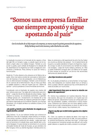 44 Noticias de ExportAr
“Somosunaempresafamiliar
quesiempreapostóysigue
apostandoalpaís”
Conlainclusióndesuhijamayoralaempresa,sumarcavaporlaquintageneracióndezapateros.
RickySarkanynacióentretaconesysabediseñarlosconestilo.
Su bisabuelo incursionó en el mercado de los zapatos a fines
del siglo XIX, en Hungría. Luego, su abuelo siguió con la tra-
dición y logró calzar a la nobleza húngara. También se unió
al clan su padre, quien exiliado de Budapest en la década del
50, desembarcó en la Argentina con todo su bagaje de cono-
cimientos y tendencias. Ricky Sarkany no quiso ser menos y
tomó la posta.
Desde los 15 años observó a los artesanos en la fábrica de su
padre. Años más tarde se recibió de Licenciado en Administra-
ción de Empresas e hizo dos postgrados: uno en Marketing y
otro en Administración Estratégica. También cursó el Doctora-
do en Ciencias de la Administración. Hoy, la marca que lleva
su apellido apasiona a miles de mujeres que son “líderes de
opinión” como la presidenta Cristina Fernández de Kirchner.
Considerado como el diseñador de zapatos más creativo del
país, Sarkany opina que “las reglas de la moda están para rom-
perse”. Luego de más de tres décadas de arduo trabajo, logró
moderar sus excesos –se consideraba workaholic- y aprendió
a delegar gracias a la incorporación a la empresa de su hija
mayor, Sofía. Este hombre de negocios participó de la Agen-
da Inversa organizada por la Fundación Exportar con el grupo
Mostafawi, con el objeto de llevar sus calzados a Dubai y no le
fue nada mal.
-¿Su pasión y talento como diseñador de calzado es un
legado familiar, verdad?
Ricky Sarkany: -Sí, es una tradición familiar que comenzó en
1890 de la mano de mi bisabuelo, Arpad Sarkany, en Hungría.
Él era artista y escultor y decidió comenzar a incursionar en el
mundo del diseño y producción de calzado. Luego esta tradi-
ción se transmitió a mi abuelo Geza, quien decidió abrir un lo-
cal en Budapest. En poco tiempo se convirtieron en una de las
principales tiendas de moda de Hungría, ya que atendían a la
elite húngara. Entre sus clientes figuraban miembros de la no-
bleza, la aristocracia y del espectáculo (la actriz Zsa Zsa Gabor
era una de sus clientas más asiduas). Con el advenimiento de
la guerra, sus padres decidieron emigrar a la Argentina, trayen-
do consigo no sólo el conocimiento sino también las tenden-
cias europeas. Luego de mucho trabajo y esfuerzo, en 1952
su padre finalmente consiguió abrir una fábrica en la Capital.
En poco tiempo se convirtió en uno de los más reconocidos
fabricantes de calzado del país.
-¿Sus hijos heredaron esta pasión?
RS: -Sí, el calzado y el diseño es un tema familiar: mi hija mayor,
Sofía, está trabajando con nosotros desde hace un tiempo y
tiene su propia colección cápsula que hoy comercializamos en
todos los locales con mucho éxito.
- ¿Qué importancia tiene para su marca la relación con
figuras del espectáculo?
RS: -Somos muy cuidadosos con nuestras relaciones. Para ser
más exactos, diría que nos vinculamos con mujeres que son
líderes de opinión. Obviamente muchas son artistas pero tam-
bién hay periodistas, modelos, conductoras e incluso empre-
sarias. Queremos que Sarkany sea una marca global y enten-
demos que la mujer contemporánea no tiene un sólo rol sino
varios a la vez: madre, esposa, hija, empresaria, etc.
-Alguna vez dijo que no fabricaban zapatos sino objetos
de deseo.
RS: -Claro. Los zapatos son objetos de deseo. Una mujer no
compra zapatos para caminar por la calle, sino para gratificar-
se, sentirse más femenina, más sexy, más mujer. ¿A qué mujer
no le gustaría ser Cenicienta aunque sea sólo por una noche,
poder calzarse un zapatito de cristal y conocer a un príncipe?
Agenda inversa de Negocios
Por Verónica Scornik.
 