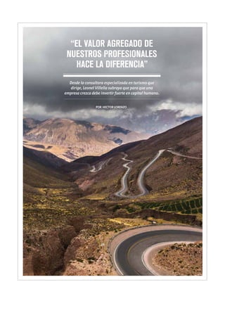 “EL VALOR AGREGADO DE
NUESTROS PROFESIONALES
HACE LA DIFERENCIA”
Desde la consultora especializada en turismo que
dirige, Leonel Villella subraya que para que una
empresa crezca debe invertir fuerte en capital humano.
POR HECTORLORENZO
 