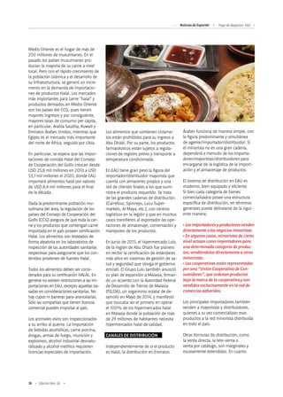 76 Edición Nro. 26
Medio Oriente es el hogar de más de
200 millones de musulmanes. En el
pasado los países musulmanes pro-
ducían la mayoría de su carne a nivel
local. Pero con el rápido crecimiento de
la población islámica y el desarrollo de
su infraestructura, se generó un incre-
mento en la demanda de importacio-
nes de productos Halal. Los mercados
más importantes para carne "halal" y
productos derivados en Medio Oriente
son los países del CCG, pues tienen
mayores ingresos y por consiguiente,
mayores tasas de consumo per cápita,
en particular, Arabia Saudita, Kuwait y
Emiratos Árabes Unidos, mientras que
Egipto es el mercado más importante
del norte de África, seguido por Libia.
En particular, se espera que las impor-
taciones de comida Halal del Consejo
de Cooperación del Golfo crezcan desde
USD 25,8 mil millones en 2010 a USD
53,1 mil millones el 2020, donde EAU
importará alimentos halal por valores
de USD 8,4 mil millones para el final
de la década.
Dada la predominante población mu-
sulmana del área, la regulación de los
países del Consejo de Cooperación del
Golfo (CCG) asegura de que toda la car-
ne y los productos que contengan carne
importada en el país poseen certificación
Halal. Los alimentos son testeados de
forma aleatoria en los laboratorios de
inspección de las autoridades sanitarias
respectivas para asegurarse que los con-
tenidos provienen de fuentes Halal.
Todos los alimentos deben ser consi-
derados para su certificación HALAL. En
general no existen restricciones a las im-
portaciones en EAU, excepto aquellas ba-
sadas en consideraciones sanitarias. No
hay cupos ni barreras para-arancelarias.
Sólo las compañías que tienen licencia
comercial pueden importar al país.
Los animales vivos son inspeccionados
a su arribo al puerto. La importación
de bebidas alcohólicas, carne porcina,
drogas, armas de fuego, munición y
explosivos, alcohol industrial desnatu-
ralizado y alcohol metílico requieren
licencias especiales de importación.
Los alimentos que contienen ciclama-
tos están prohibidos para su ingreso a
Abu Dhabi. Por su parte, los productos
farmacéuticos están sujetos a regula-
ciones de registro previo y transporte a
temperatura condicionada.
En EAU tiene gran peso la figura del
importador/distribuidor mayorista que
cuenta con almacenes propios y una
red de clientes finales a los que sumi-
nistra el producto requerido. Se trata
de las grandes cadenas de distribución
(Carrefour, Spinneys, LuLu Super-
markets, Al Maya, etc.), con centros
logísticos en la región y que en muchos
casos transfieren al exportador las ope-
raciones de almacenaje, conservación y
manipuleo de los productos.
En Junio de 2015, el hipermercado Lulu
de la región de Abu Dhabi fue pionero
en recibir la certificación de estándares
más altos en sistemas de gestión de sa-
lud y seguridad que otorga el gobierno
emiratí. El Grupo Lulu también anunció
su plan de expansión a Malasia, firman-
do un acuerdo con la Autoridad Federal
de Desarrollo de Tierras de Malasia
(FELDA), un organismo estatal de de-
sarrollo en Mayo de 2014, y manifestó
que buscaba ser el primero en operar
el 100% de los hipermercados halal
en Malasia donde la población de más
de 29 millones de habitantes necesita
hipermercados halal de calidad.
CANALES DE DISTRIBUCIÓN
Independientemente de si el producto
es Halal, la distribución en Emiratos
Árabes funciona de manera simple, con
la figura predominante y simultánea
de agente/importador/distribuidor. Si
el minorista no es una gran cadena,
dependerá a menudo de los importa-
dores/mayoristas/distribuidores para
encargarse de la logística de la import-
ación y el almacenaje de productos.
El sistema de distribución en EAU es
moderno, bien equipado y eficiente.
Si bien cada categoría de bienes
comercializados posee una estructura
específica de distribución, en términos
generales puede delinearse de la sigui-
ente manera:
•Losimportadoresyproductoresvenden
directamentealosnegociosminoristas.
•En algunos casos, minoristas de cierto
nivel actúan como importadores para
una determinada categoría de produc-
tos, vendiéndolos directamente a otros
minoristas.
•Las cooperativas están representadas
por una “Unión Cooperativa de Con-
sumidores”, que ordenan productos
bajo la marca de la cooperativa y son
vendidos exclusivamente en la red de
comercios adheridos.
Los principales importadores también
venden a mayoristas y distribuidores,
quienes a su vez comercializan esos
productos a la red minorista distribuida
en todo el país.
Otras fórmulas de distribución, como
la venta directa, la tele-venta o
venta por catálogo, son marginales y
escasamente extendidas. En cuanto
Noticias de ExportAr Viaje de Negocios: EAU
 