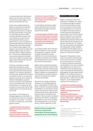 77Edición Nro. 26
al comercio electrónico, EAU posee el
mayor nivel de usuarios de este tipo
de servicios de toda la región, con un
índice de penetración del 25%.
Existen varios establecimientos de
retails y en todos ellos los productos
Halal son exhibidos libremente en
sus góndolas (de hecho en la mayoría
de estas tiendas existen un área para
no musulmanes donde se venden
productos derivados de cerdo y otros
no permitidos por el islam) que es
difícil segmentar debido a que se
proveen entre sí, como por ejemplo el
supermercado Waitrose y Spinneys, sin
embargo sobre todos ellos sobresale
uno, el supermercado orgánico más
antiguo y más conocido en Dubai y Abu
Dhabi; el Organic Foods and Café, al
que todos llaman “Organic Supermar-
ket”. En todos estos establecimientos
se encuentran productos certificados
halal, como también los productos que
poseen otras certificaciones como Fair
Trade al mismo tiempo.
El Gobierno de Dubái ha revelado
planes para desarrollar dos zonas
francas para el desarrollo de industria
Halal, específicamente diseñadas para
satisfacer a los mercados regionales e
internacionales. Dubái lanzó la iniciativa
a principios de 2014, en un intento de
capturar una porción de la industria de
alimentos Halal global, que actual-
mente se encuentra muy fragmentada
y sin una autoridad central. Las zonas
cubrirán más de 1,5 millones de mts 2
se ubicará en la zona libre Techno Park,
y deberá estar en funcionamiento para
el año 2016.
De acuerdo a lo informado por la
Embajada Argentina en Abu Dhabi (3),
las importaciones a EAU son manejadas
por agencias comerciales. Y es necesa-
rio firmar un contrato con una de estas
agencias cuando:
•elexportadordeseaunacobertura
ampliadesuproductoatravésdeun
distribuidor;
•elproductorequiereunservicio
depostventadadasunaturaleza;
cuandoelproductosecomercializaen
ASPECTOS A CONSIDERAR
Diseño: la certificación Halal no es
solamente un certificado, sino que es
un concepto que dirige la conducta
de consumo (de alimentos, produc-
tos de uso personal, forma de vestir,
de comportamiento, etc.) conforme
a la religión musulmana, basado en
la firme creencia de este grupo de
consumidores a que consumir Halal es
vivir sus tradiciones y sus costumbres
islámicas. Debido a esta situación, la
certificación de productos Halal va más
allá de aceptar ciertos requisitos en los
procesos de producción. En compara-
ción con otros productos de exportación
más tradicionales se debe considerar
la aceptación de estas reglas como un
factor importante, ya que incide direct-
amente en el éxito de la empresa.
Etiquetado: El etiquetado es impor-
tante en los aspectos del diseño para
el consumidor musulmán y también
por el cumplimento con la normati-
va. Todos los productos alimenticios
comercializados como halal necesitarán
estar avalados por una marca y una
certificación halal reconocidas de acu-
erdo a la Autoridad de Normalización y
Metrología de Emiratos Árabes Unidos
(ESMA). El 23 de Febrero del 2014 se
aprobó una nueva reglamentación para
productos Halal. “UAE Scheme for Halal
Products”. Los principales aspectos
cubiertos por la nueva ley son:
•Acreditacióndemataderosyplantas
faenadoras(procesopasadesdeMOEW
aESMA)
•DefinicióndeRequisitosparauso
ingredientes.
•DefinicióndeRequisitospara
cosméticosyproductosdeusopersonal.
•Usodel“ClaimHalal”–Obligatorio
usodesellosimencionaHalal-UAE
NationalMark
Fuentes
1 “UAE National Bureau of Statistics”, 2015
2 “Google Trends”, 2015
3 “Guía de Negocios Emiratos Árabes Unidos”,
Embajada Argentina en EAU, 2013
4 “Alimentos con Certificación HALAL en Emiratos
Árabes Unidos”, ProChile, 2014
•elmarcodeunprocesolicitatorio
(salvoquelaempresaargentinatenga
sedeenelpaísounjointventurecon
unaempresalocal).
Los exportadores extranjeros pueden
realizar operaciones de venta a EAU
prescindiendo del agente comercial
especialmente cuando:
•setratadeproductossimples(norequi-
erenserviciosdepostventa,unaestrate-
giapromocionalespecífica,unacadena
dedistribuciónsólida,osondenaturale-
zaestándarcomolosalimentos);
•lasoperacionescomercialesson
discontinuas.
Los contratos pueden tener límite tem-
poral, renovables por mutuo acuerdo
del exportador y su agente. También
es posible acordarlos por tiempo
indefinido. En caso de desvinculación,
cualquiera de las partes que se sienta
damnificada puede recurrir a la justicia
para reclamar compensación.
Dada la intensa competencia existente
entre países, empresas y marcas en EAU,
la promoción comercial resulta vital para
ganar la aceptación de los consumidores
locales. En general, los importadores no
están dispuestos a introducir productos
nuevos en el mercado sin el soporte
financiero del proveedor.
EAU cuenta con medios publicitarios
modernos, y las principales agencias
tienen representación en Dubai y Abu
Dhabi. La difusión vía canales satelitales
de televisión es la más efectiva, aunque
costosa. Para consumo masivo, las pro-
mociones dentro de los supermercados
continúa siendo la herramienta más
utilizada. Y dado que existe una elevada
penetración de Internet, la publicidad
digital debe ser parte de las campañas
de marketing para dar a conocer pro-
ductos y servicios argentinos en EAU.
Dada la intensa competencia
existente, la promoción
comercial es vital para ganar la
aceptación de los consumidores.
Noticias de ExportAr Viaje de Negocios: EAU
 