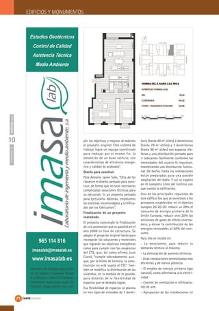 EDIFICIOS Y MONUMENTOS
plir los objetivos y mejorar al máximo
el proyecto original. Este sistema de
trabajo logra un equipo coordinado
para trabajar por el mismo fin: la
obtención de un buen edificio, con
características de eficiencia energé-
tica y calidad de acabados”.
Diseño para construir
Para Antonio Javier Siles, “Otra de las
claves es el diseño, pensado para cons-
truir, de forma que no sean necesarias
complicadas soluciones técnicas para
su ejecución. Es un proyecto pensado
para ejecutarlo. Además, empleamos
los sistemas recomendados y certifica-
dos por los fabricantes”.
Finalización de un proyecto
inacabado
El proyecto contempla la finalización
de una promoción que se paralizó en el
año 2008 en fase de estructura. Se
adapta el proyecto original tanto para
incorporar las soluciones y materiales
que lograrán los objetivos energéticos
como para cumplir con las exigencias
del CTE, que, tal como afirma Juan
Cantó, “cumple sobradamente, aun-
que, por la fecha de licencia, la cons-
trucción no esté sujeta al CTE”. Tam-
bién se modifica la distribución de las
viviendas, en la medida de lo posible,
para dotarlas de la flexibilidad de
espacios que se deseaba lograr.
Esa flexibilidad de espacios se plasma
en tres tipos de viviendas de 1 dormi-
torio (hasta 49 m2
útiles) 2 dormitorios
(hasta 78 m2
útiles) y 3 dormitorios
(hasta 98 m2
útiles) con espacios diá-
fanos y una distribución pensada para
ir tabicando fácilmente conforme las
necesidades del usuario lo requieran,
manteniendo una distribución funcio-
nal. De hecho, hasta las instalaciones
están preparadas para una posible
ampliación del baño. Y así se explica
en el completo Libro del Edificio con
que cuenta la edificación.
Uno de los principales requisitos de
este edificio fue que se sometiese a los
preceptos establecidos en el objetivo
europeo 20-20-20: reducir un 20% el
consumo de energía primaria de la
Unión Europea, reducir otro 20% las
emisiones de gases de efecto inverna-
dero, y elevar la contribución de las
energías renovables al 20% del con-
sumo.
Para ello se incidió en:
- La envolvente, para reducir la
demanda térmica al máximo.
- La eliminación de puentes térmicos.
- Unas instalaciones centralizadas más
eficientes y de menor potencia.
- El empleo de energía primaria (gas
natural), como alternativa a la electri-
cidad.
- Control de ventilación e infiltracio-
nes de aire.
- Agrupación de las instalaciones en
10
ITrimestre14noticiascaatie
 