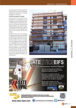ITrimestre14noticiascaatie
11
EDIFICIOS Y MONUMENTOS
un patinillo central para optimizar
funcionamientos, reducir el empleo de
materiales y disponer de una mayor
facilidad en la ejecución.
El SATE más grande de España
Para potenciar la eficiencia de la
envolvente, se ha instalado el que los
directores de ejecución califican como
el SATE (Sistema de Aislamiento Tér-
mico por el Exterior) más grande de
España: 9.000 m2
que cubren las cua-
tro fachadas exteriores (es un edificio
exento) más las cuatro recayentes al
patio interior de este edificio de 6
plantas.
El SATE cuenta con 5 cm. de placa
compuesta por poliestireno expandido
con grafito. Sus prestaciones se unen a
las del hormigón celular de los cerra-
mientos sobre los que se instala:
muros con bloques de 20 cm de espe-
sor y 400 kg/m3 de densidad de este
material, 100% mineral sin compo-
nentes químicos ni componentes
orgánicos volátiles, cuyas característi-
cas higrotérmicas aportan un confort
climático elevado. Su alta inercia tér-
mica reduce considerablemente los
consumos energéticos asociados a la
climatización.
 