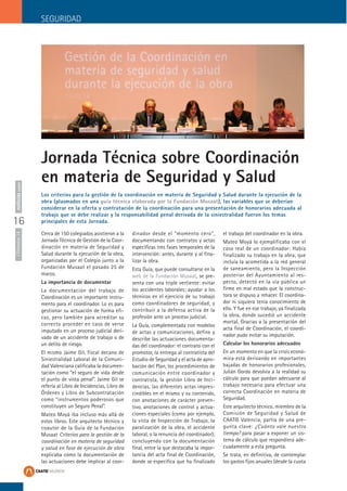 Cerca de 150 colegiados asistieron a la
Jornada Técnica de Gestión de la Coor-
dinación en materia de Seguridad y
Salud durante la ejecución de la obra,
organizadas por el Colegio junto a la
Fundación Musaat el pasado 25 de
marzo.
La importancia de documentar
La documentación del trabajo de
Coordinación es un importante instru-
mento para el coordinador. Lo es para
gestionar su actuación de forma efi-
caz, pero también para acreditar su
correcto proceder en caso de verse
imputado en un proceso judicial deri-
vado de un accidente de trabajo o de
un delito de riesgo.
El mismo Jaime Gil, fiscal decano de
Siniestralidad Laboral de la Comuni-
dad Valenciana calificaba la documen-
tación como “el seguro de vida desde
el punto de vista penal”. Jaime Gil se
refería al Libro de Incidencias, Libro de
Órdenes y Libro de Subcontratación
como “instrumentos poderosos que
constituyen un Seguro Penal”.
Mateo Moyá iba incluso más allá de
estos libros. Este arquitecto técnico y
coautor de la Guía de la Fundación
Musaat Criterios para la gestión de la
coordinación en materia de seguridad
y salud en fase de ejecución de obra
explicaba cómo la documentación de
las actuaciones debe implicar al coor-
dinador desde el “momento cero”,
documentando con contratos y actas
específicas tres fases temporales de la
intervención: antes, durante y al fina-
lizar la obra.
Esta Guía, que puede consultarse en la
web de la Fundación Musaat, se pre-
senta con una triple vertiente: evitar
los accidentes laborales; ayudar a los
técnicos en el ejercicio de su trabajo
como coordinadores de seguridad; y
contribuir a la defensa activa de la
profesión ante un proceso judicial.
La Guía, complementada con modelos
de actas y comunicaciones, define y
describe las actuaciones documenta-
das del coordinador: el contrato con el
promotor, la entrega al contratista del
Estudio de Seguridad y el acta de apro-
bación del Plan, los procedimientos de
comunicación entre coordinador y
contratista, la gestión Libro de Inci-
dencias, las diferentes actas impres-
cindibles en el mismo y su contenido,
con anotaciones de carácter preven-
tivo, anotaciones de control y actua-
ciones especiales (como por ejemplo,
la vista de Inspección de Trabajo, la
paralización de la obra, el accidente
laboral, o la renuncia del coordinador);
concluyendo con la documentación
final, entre la que destacaba la impor-
tancia del acta final de Coordinación,
donde se especifica que ha finalizado
el trabajo del coordinador en la obra.
Mateo Moyá lo ejemplificaba con el
caso real de un coordinador: Había
finalizado su trabajo en la obra, que
incluía la acometida a la red general
de saneamiento, pero la Inspección
posterior del Ayuntamiento al res-
pecto, detectó en la vía pública un
firme en mal estado que la construc-
tora se dispuso a rehacer. El coordina-
dor ni siquiera tenía conocimiento de
ello. Y fue en ese trabajo, ya finalizada
la obra, donde sucedió un accidente
mortal. Gracias a la presentación del
acta final de Coordinación, el coordi-
nador pudo evitar su imputación.
Calcular los honorarios adecuados
En un momento en que la crisis econó-
mica está derivando en importantes
bajadas de honorarios profesionales,
Julián Gordo devolvía a la realidad su
cálculo para que puedan adecuarse al
trabajo necesario para efectuar una
correcta Coordinación en materia de
Seguridad.
Este arquitecto técnico, miembro de la
Comisión de Seguridad y Salud de
CAATIE Valencia, partía de una pre-
gunta clave: ¿Cuánto vale nuestro
tiempo? para pasar a exponer un sis-
tema de cálculo que respondiera ade-
cuadamente a esta pregunta.
Se trata, en definitiva, de contemplar
los gastos fijos anuales (desde la cuota
SEGURIDAD
16
ITrimestre14noticiascaatie
Jornada Técnica sobre Coordinación
en materia de Seguridad y Salud
Los criterios para la gestión de la coordinación en materia de Seguridad y Salud durante la ejecución de la
obra (plasmados en una guía técnica elaborada por la Fundación Musaat), las variables que se deberían
considerar en la oferta y contratación de la coordinación para una presentación de honorarios adecuada al
trabajo que se debe realizar y la responsabilidad penal derivada de la siniestralidad fueron los temas
principales de esta Jornada.
 