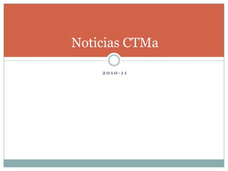 2010-11 Noticias CTMa 