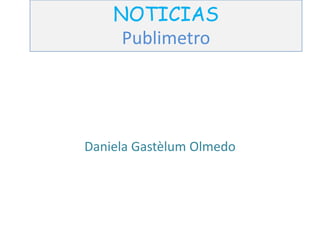 NOTICIAS
Publimetro

Daniela Gastèlum Olmedo

 