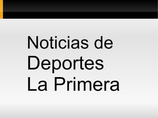 Noticias de  Deportes  La Primera 