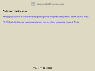Noticias relacionadas

Armijo pide recursos a administraciones para seguir investigando sobre pinturas de la Cueva de Nerja

PINTURAS Alcalde pide recursos económicos para investigar pinturas de Cueva de Nerja




                                   Vol. 1, N° 41 (2012)
 