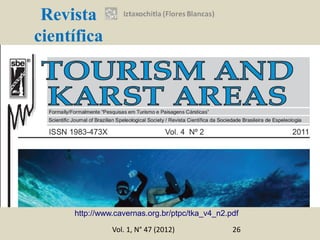 Revista
científica




     http://www.cavernas.org.br/ptpc/tka_v4_n2.pdf

               Vol. 1, N° 47 (2012)             26
 