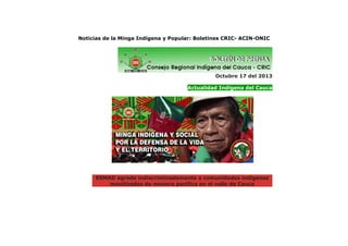 Noticias de la Minga Indígena y Popular: Boletines CRIC- ACIN-ONIC

Octubre 17 del 2013
Actualidad Indígena del Cauca

ESMAD agrede indiscriminadamente a comunidades indígenas
movilizadas de manera pacífica en el valle de Cauca

 