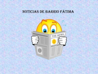 Noticias de Barrio Fátima
 